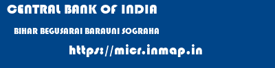 CENTRAL BANK OF INDIA  BIHAR BEGUSARAI BARAUNI SOGRAHA  micr code